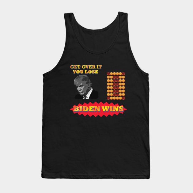 Biden Win Get Over It You Lose(funny gift for President Joe Biden's supporter and voter) Tank Top by YasudaArt